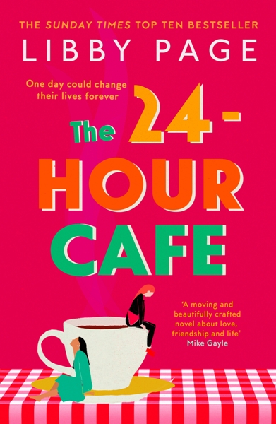 The 24-Hour Cafe : An uplifting story of friendship, hope and following your dreams from the top ten bestseller