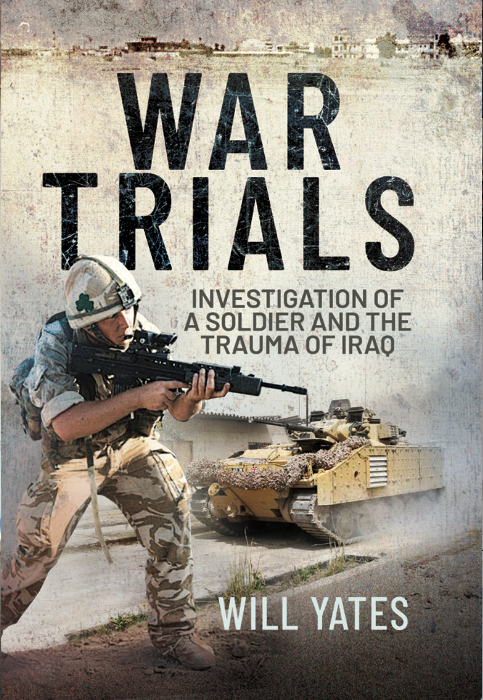 War Trials : Investigation of a Soldier and the Trauma of Iraq