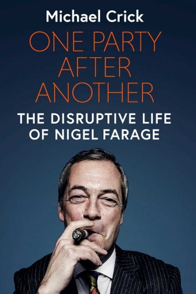 One Party After Another : The Disruptive Life of Nigel Farage