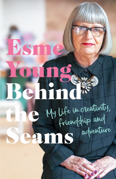 Behind the Seams : My Life in Creativity, Friendship and Adventure from the star of the Great British Sewing Bee