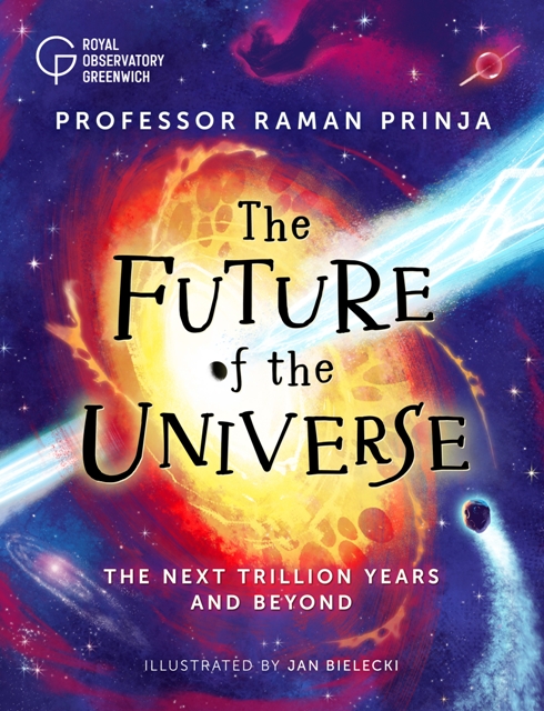 The Future of the Universe : Exploring the timeline of space for the next trillion years and beyond ...