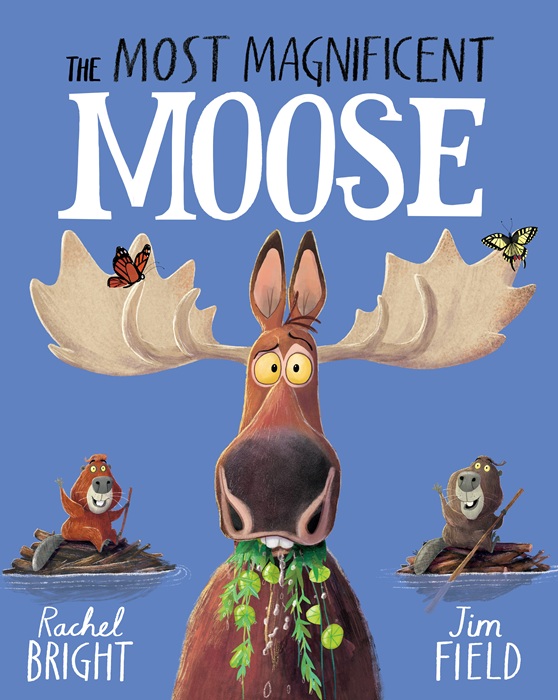 The Most Magnificent Moose (Booksigning with Rachel Bright and Jim Field)